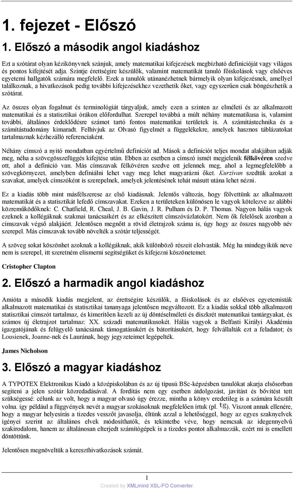 Ezek a tanulók utánanézhetnek bármelyik olyan kifejezésnek, amellyel találkoznak, a hivatkozások pedig további kifejezésekhez vezethetik őket, vagy egyszerűen csak böngészhetik a szótárat.