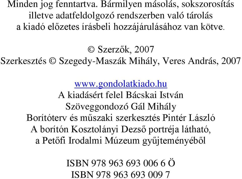 hozzájárulásához van kötve. Szerzők, 2007 Szerkesztés Szegedy-Maszák Mihály, Veres András, 2007 www.gondolatkiado.