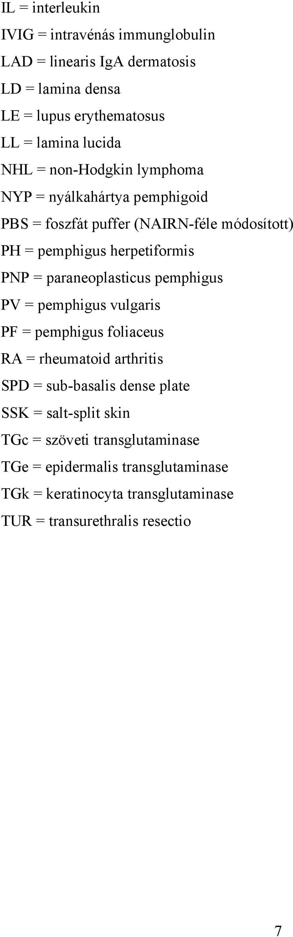 paraneoplasticus pemphigus PV = pemphigus vulgaris PF = pemphigus foliaceus RA = rheumatoid arthritis SPD = sub-basalis dense plate SSK =