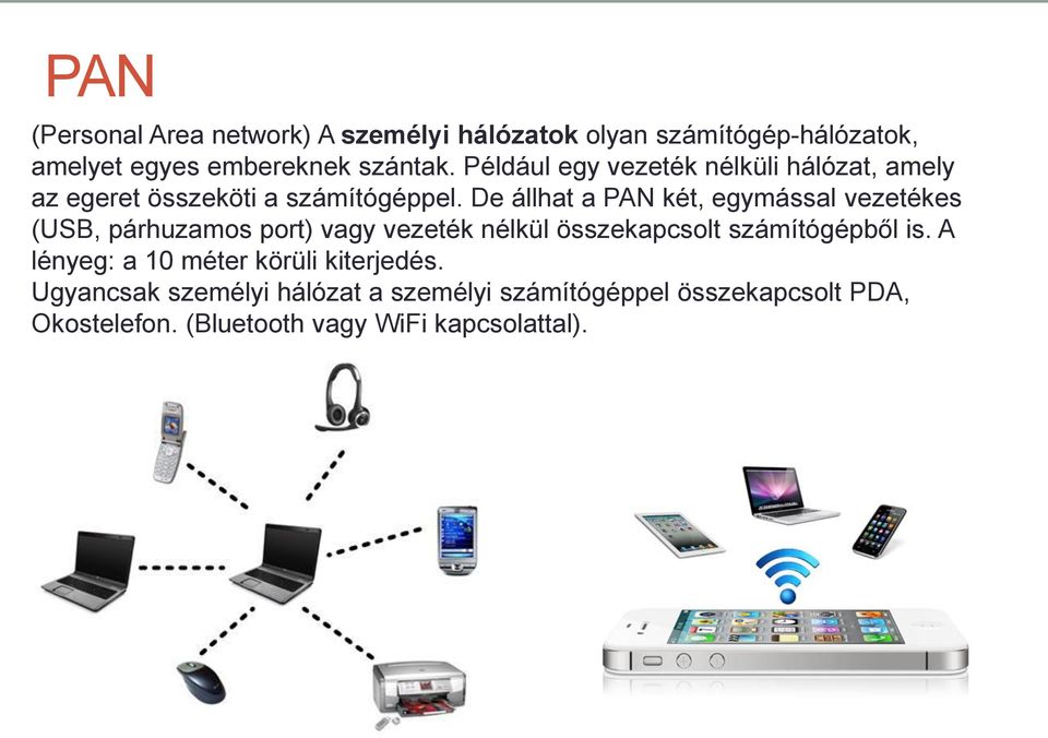 De állhat a PAN két, egymással vezetékes (USB, párhuzamos port) vagy vezeték nélkül összekapcsolt számítógépből is.