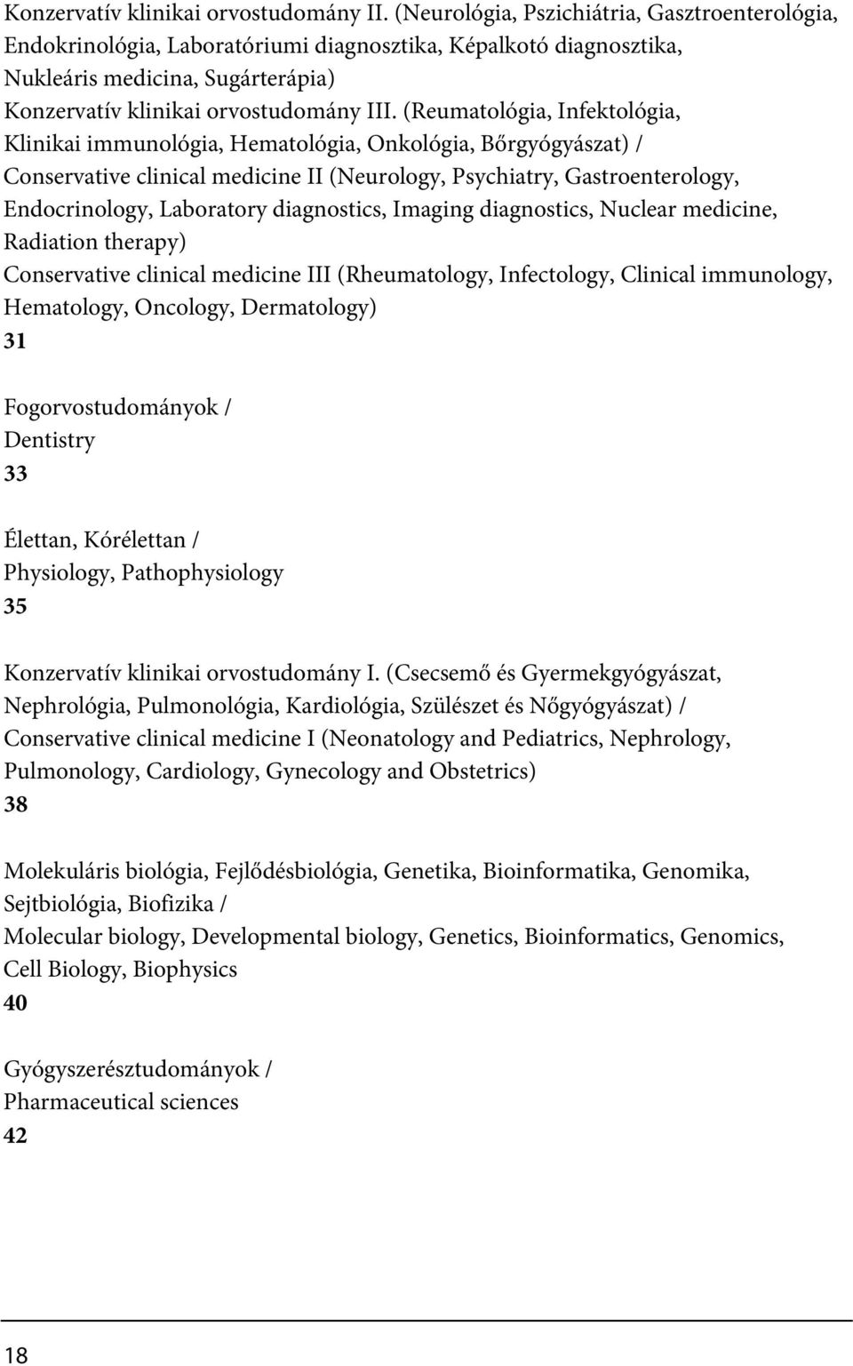 (Reumatológia, Infektológia, Klinikai immunológia, Hematológia, Onkológia, Bőrgyógyászat) / Conservative clinical medicine II (Neurology, Psychiatry, Gastroenterology, Endocrinology, Laboratory