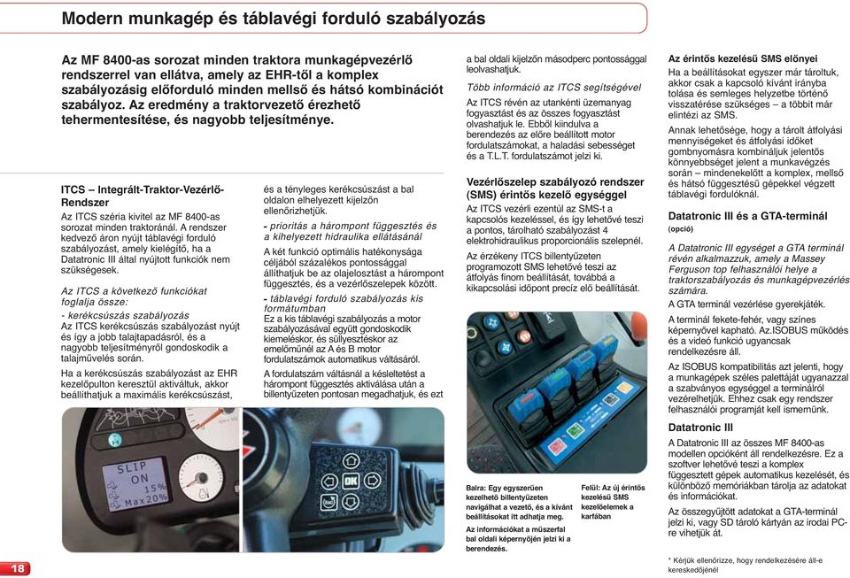 ITCS Integrált-Traktor-Vezérlő- Rendszer Az ITCS széria kivitel az MF 8400-as sorozat minden traktoránál.