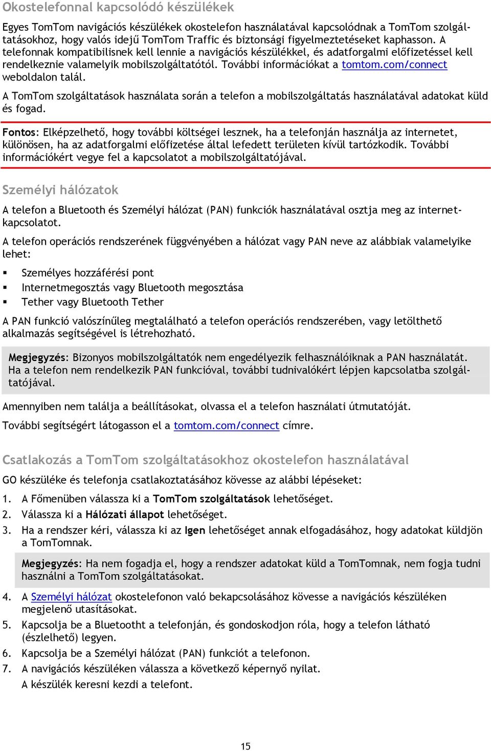 További információkat a tomtom.com/connect weboldalon talál. A TomTom szolgáltatások használata során a telefon a mobilszolgáltatás használatával adatokat küld és fogad.