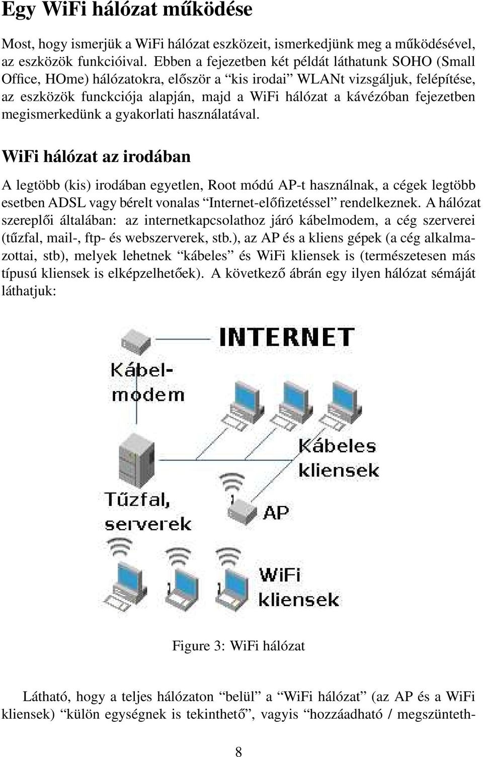 fejezetben megismerkedünk a gyakorlati használatával.