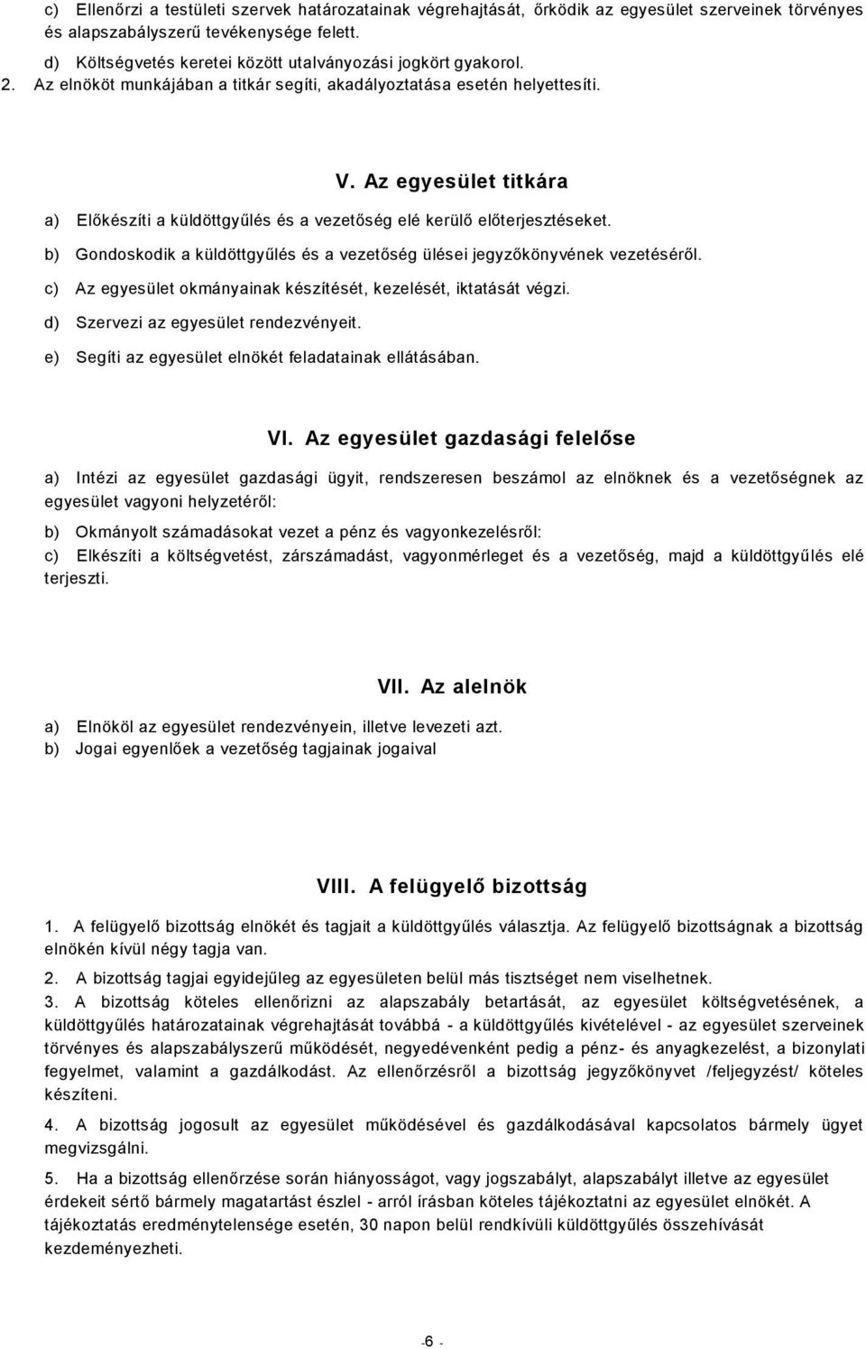 Az egyesület titkára a) Előkészíti a küldöttgyűlés és a vezetőség elé kerülő előterjesztéseket. b) Gondoskodik a küldöttgyűlés és a vezetőség ülései jegyzőkönyvének vezetéséről.