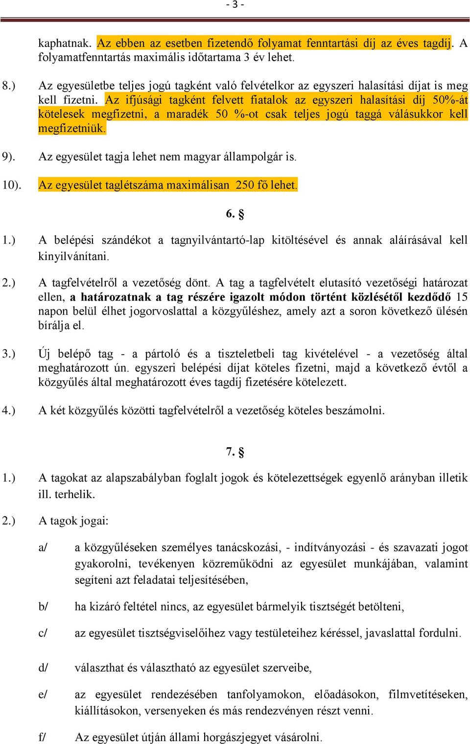 Az ifjúsági tagként felvett fiatalok az egyszeri halasítási díj 50%-át kötelesek megfizetni, a maradék 50 %-ot csak teljes jogú taggá válásukkor kell megfizetniük. 9).