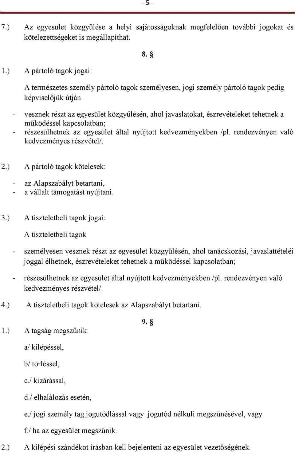 kapcsolatban; - részesülhetnek az egyesület által nyújtott kedvezményekben /pl. rendezvényen való kedvezményes részvétel/. 2.