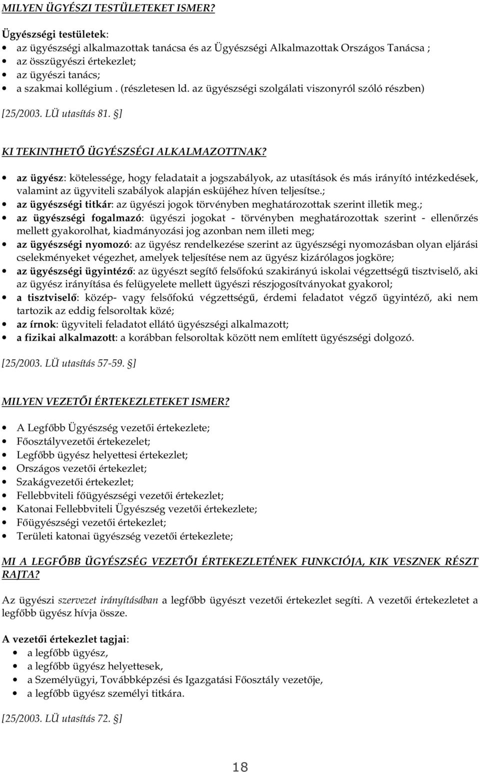 az ügyészségi szolgálati viszonyról szóló részben) [25/2003. LÜ utasítás 81. ] KI TEKINTHETİ ÜGYÉSZSÉGI ALKALMAZOTTNAK?
