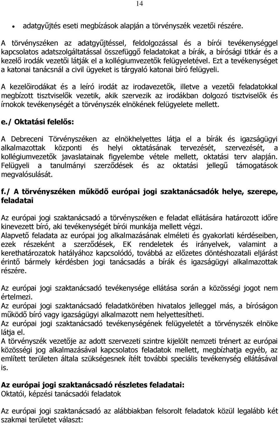 kollégiumvezetők felügyeletével. Ezt a tevékenységet a katonai tanácsnál a civil ügyeket is tárgyaló katonai bíró felügyeli.
