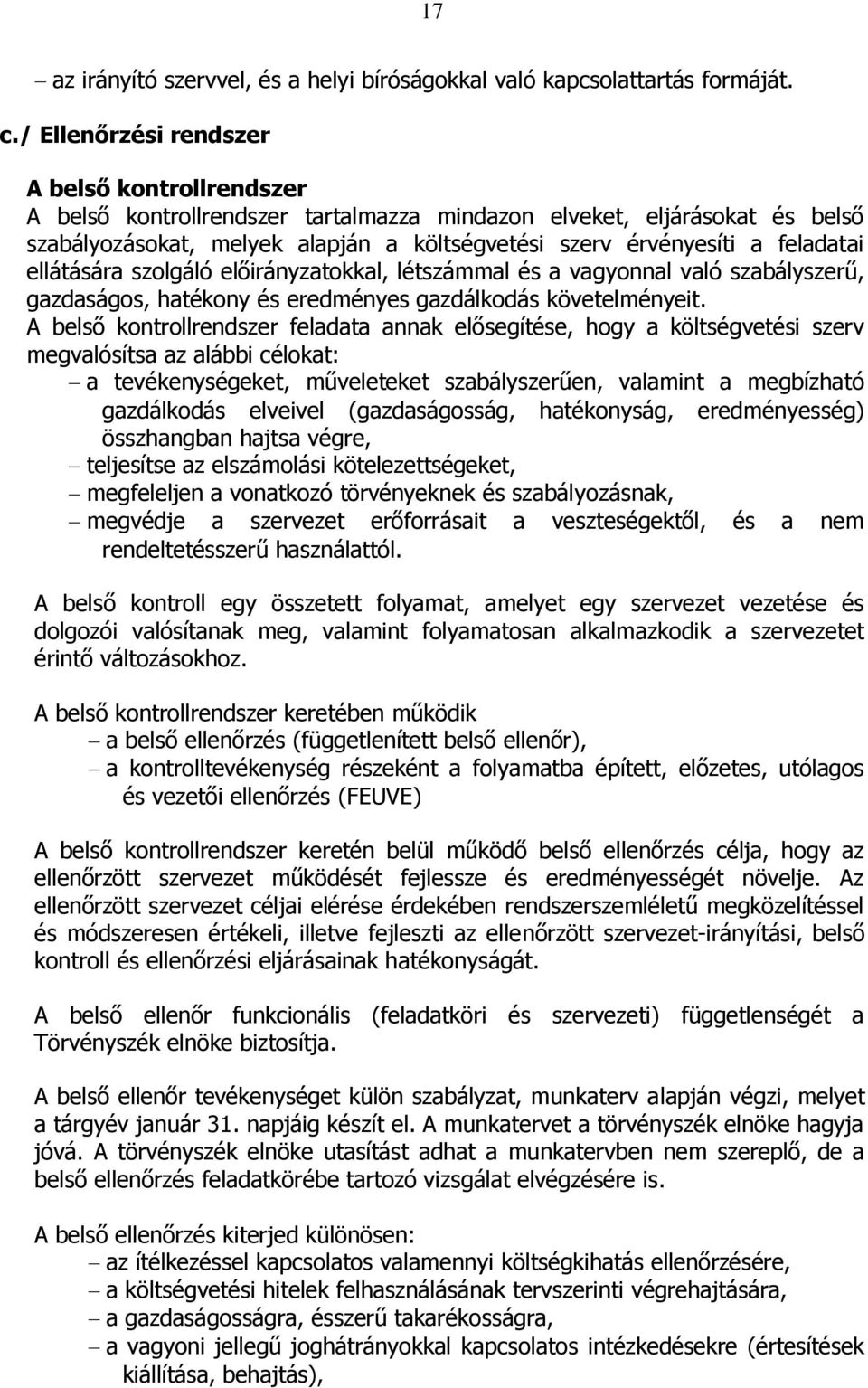 feladatai ellátására szolgáló előirányzatokkal, létszámmal és a vagyonnal való szabályszerű, gazdaságos, hatékony és eredményes gazdálkodás követelményeit.