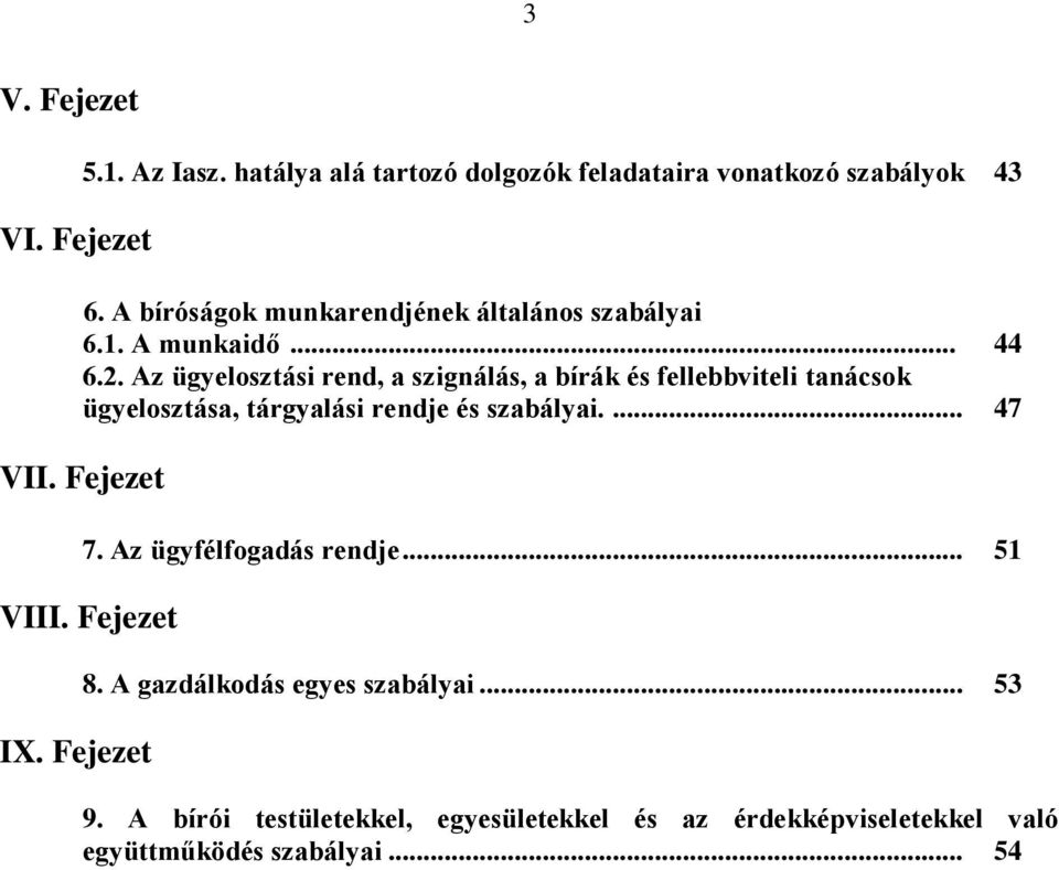 Az ügyelosztási rend, a szignálás, a bírák és fellebbviteli tanácsok ügyelosztása, tárgyalási rendje és szabályai.... 47 VII.