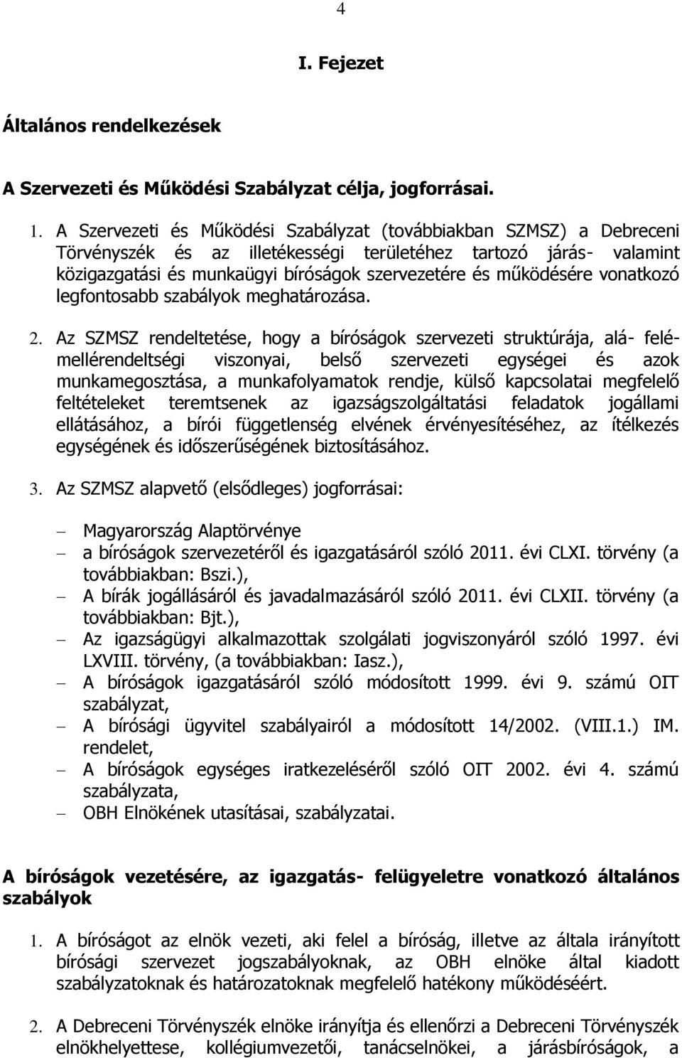 működésére vonatkozó legfontosabb szabályok meghatározása. 2.