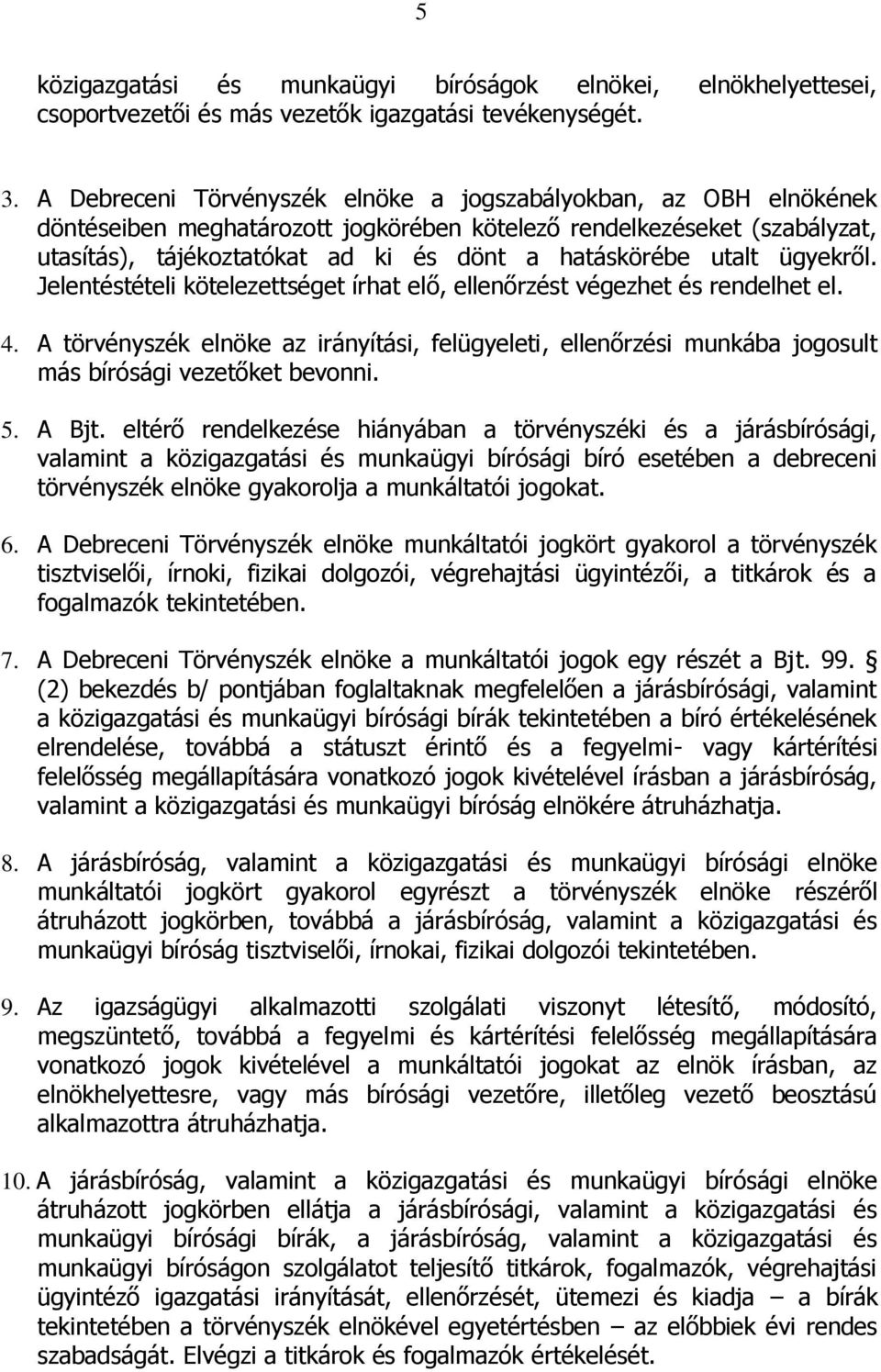 utalt ügyekről. Jelentéstételi kötelezettséget írhat elő, ellenőrzést végezhet és rendelhet el. 4.