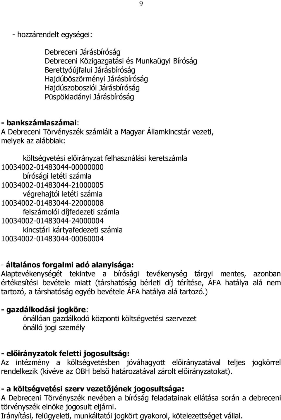 bírósági letéti számla 10034002-01483044-21000005 végrehajtói letéti számla 10034002-01483044-22000008 felszámolói díjfedezeti számla 10034002-01483044-24000004 kincstári kártyafedezeti számla