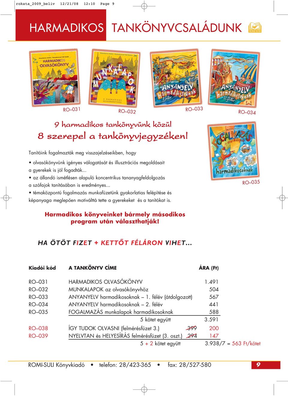 .. az állandó ismétlésen alapuló koncentrikus tananyagfeldolgozás a szófajok tanításában is eredményes.