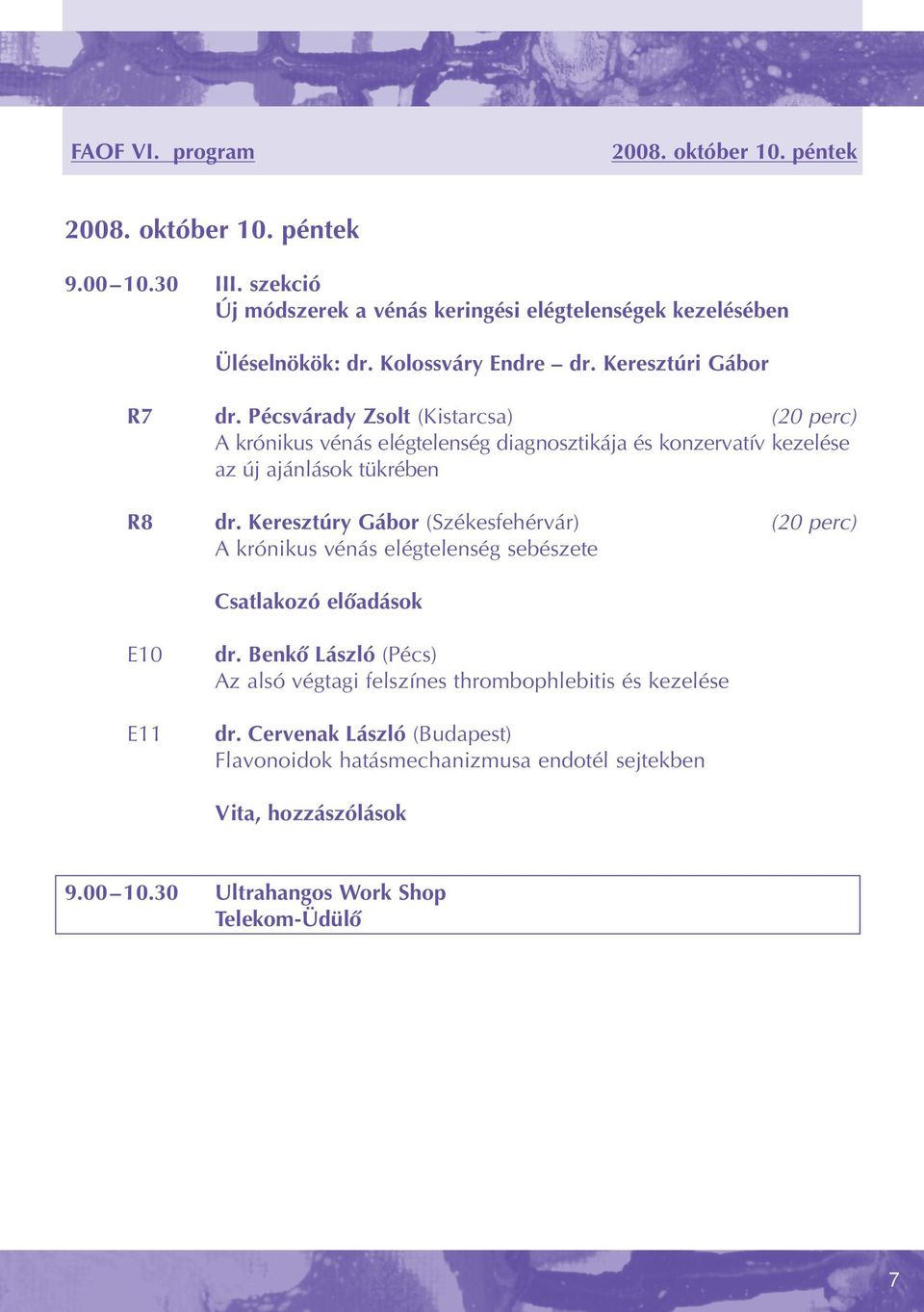 Keresztúry Gábor (Székesfehérvár) (20 perc) A krónikus vénás elégtelenség sebészete Csatlakozó elôadások E10 E11 dr.