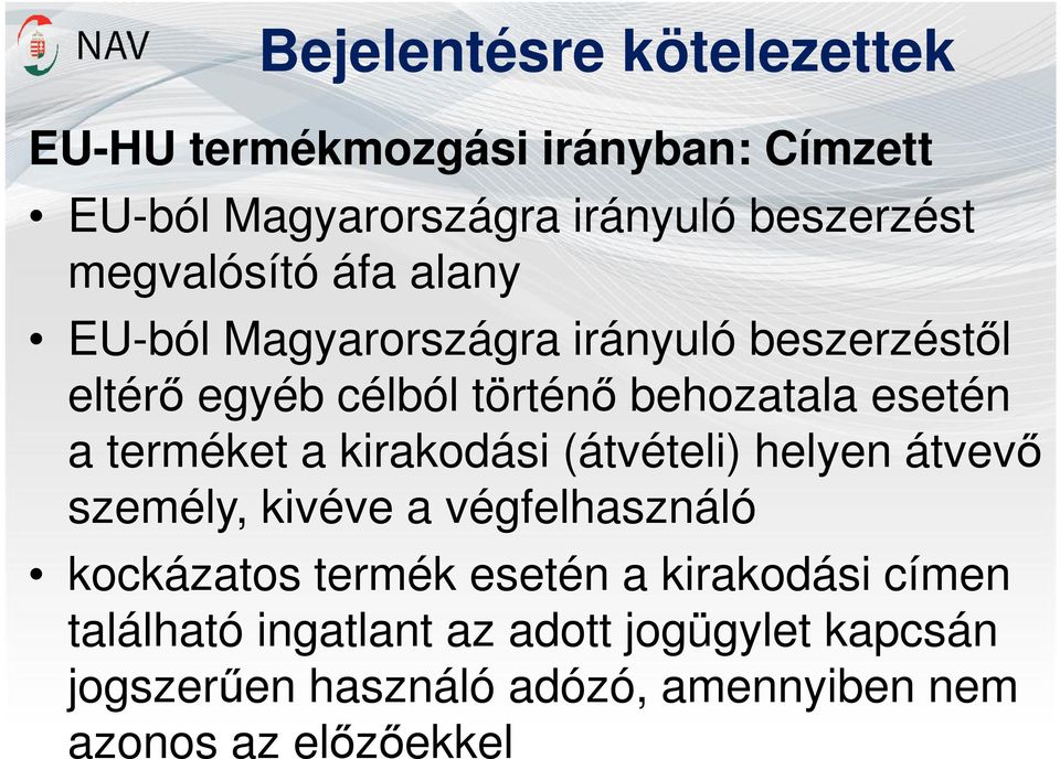 terméket a kirakodási (átvételi) helyen átvevő személy, kivéve a végfelhasználó kockázatos termék esetén a