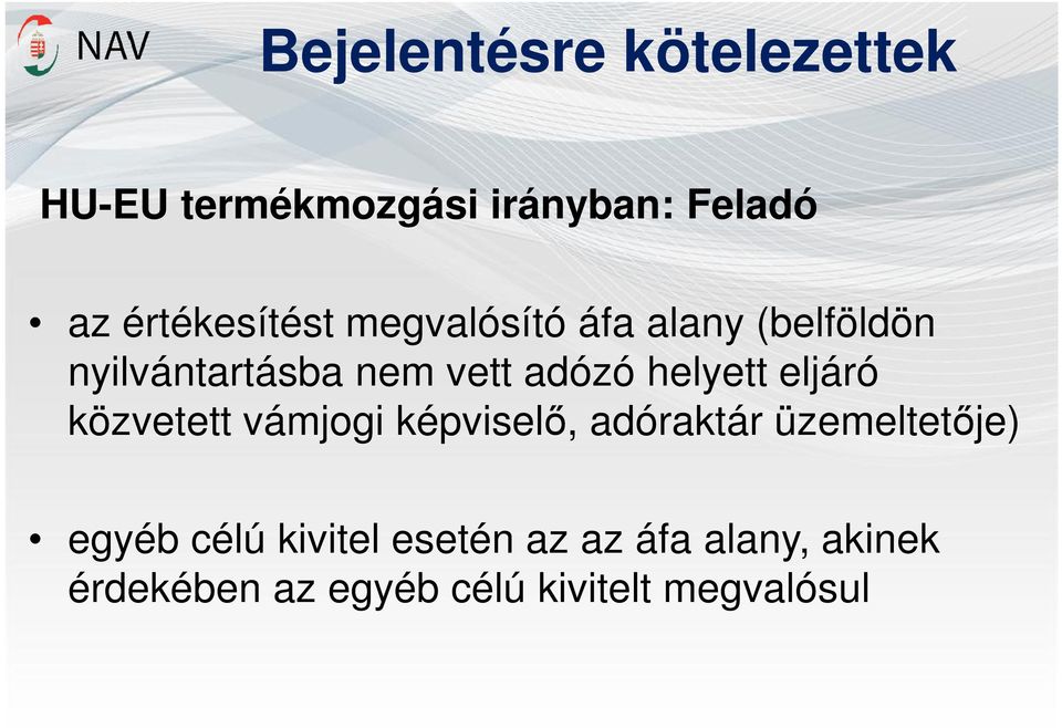 adózó helyett eljáró közvetett vámjogi képviselő, adóraktár üzemeltetője)