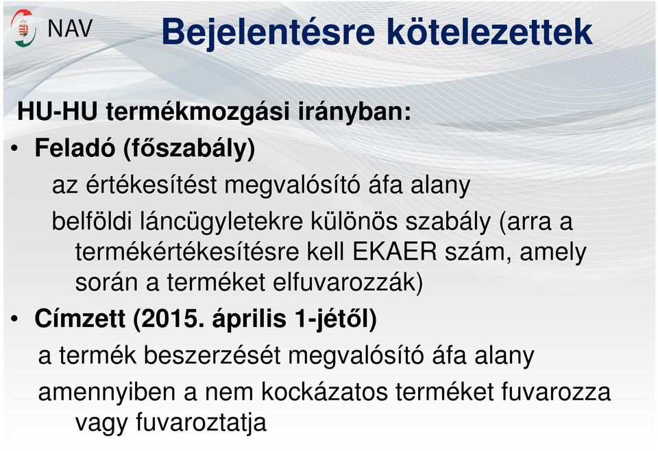 kell EKAER szám, amely során a terméket elfuvarozzák) Címzett (2015.