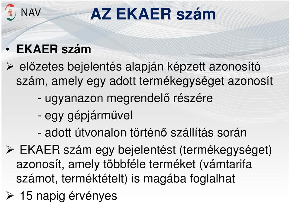 útvonalon történő szállítás során EKAER szám egy bejelentést (termékegységet) azonosít,