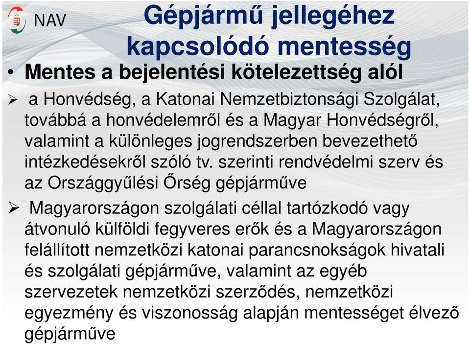 szerinti rendvédelmi szerv és az Országgyűlési Őrség gépjárműve Magyarországon szolgálati céllal tartózkodó vagy átvonuló külföldi fegyveres erők és a