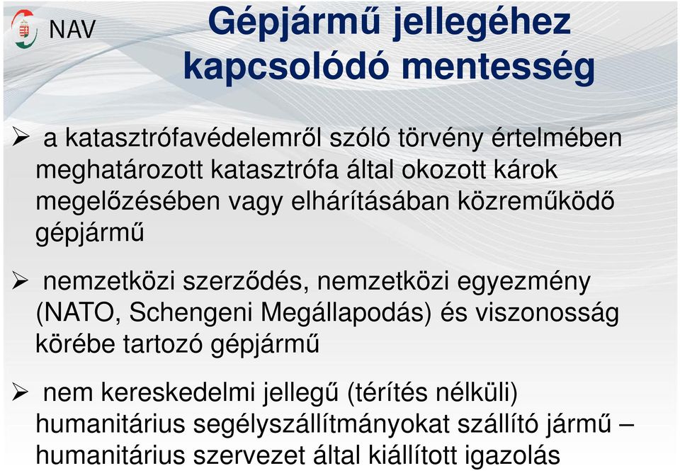 nemzetközi egyezmény (NATO, Schengeni Megállapodás) és viszonosság körébe tartozó gépjármű nem kereskedelmi