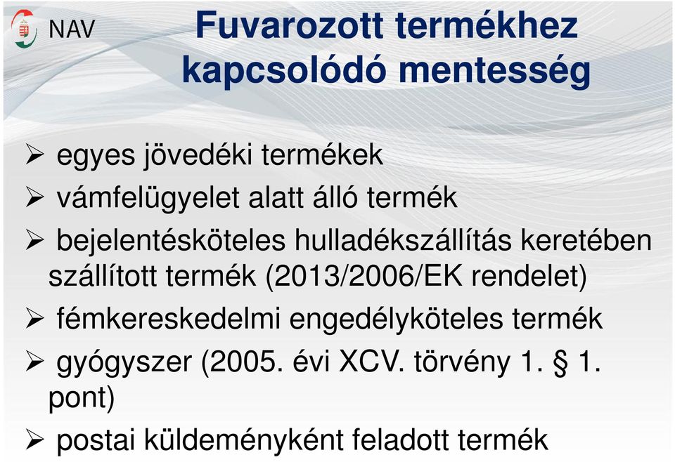 keretében szállított termék (2013/2006/EK rendelet) fémkereskedelmi