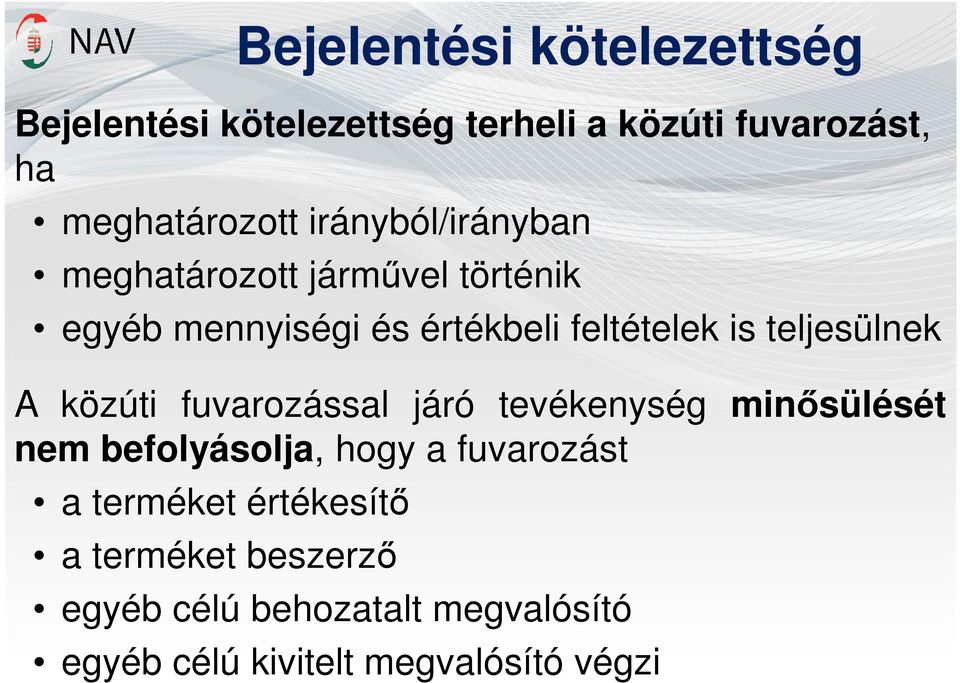 teljesülnek A közúti fuvarozással járó tevékenység minősülését nem befolyásolja, hogy a fuvarozást a