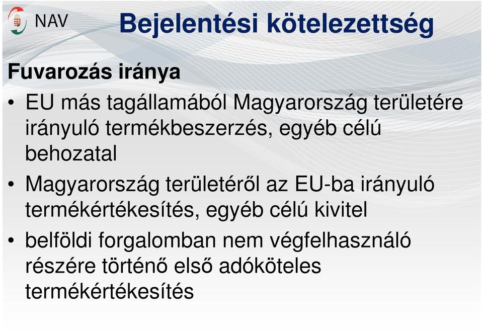 területéről az EU-ba irányuló termékértékesítés, egyéb célú kivitel