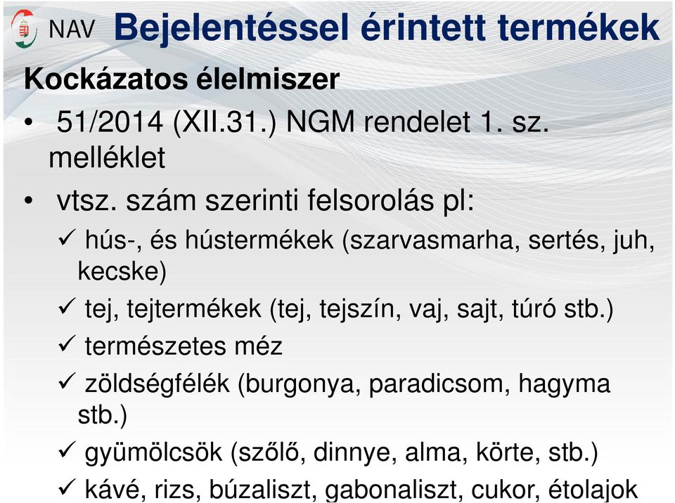 szám szerinti felsorolás pl: hús-, és hústermékek (szarvasmarha, sertés, juh, kecske) tej, tejtermékek