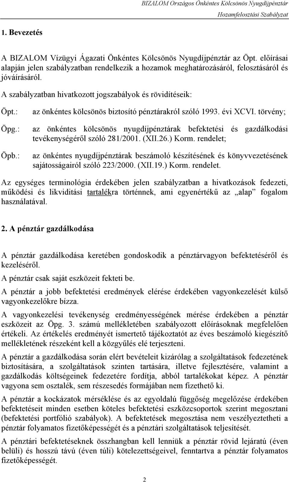 törvény; az önkéntes kölcsönös nyugdíjpénztárak befektetési és gazdálkodási tevékenységéről szóló 281/2001. (XII.26.) Korm.