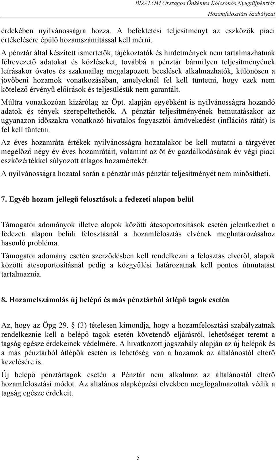 megalapozott becslések alkalmazhatók, különösen a jövőbeni hozamok vonatkozásában, amelyeknél fel kell tüntetni, hogy ezek nem kötelező érvényű előírások és teljesülésük nem garantált.