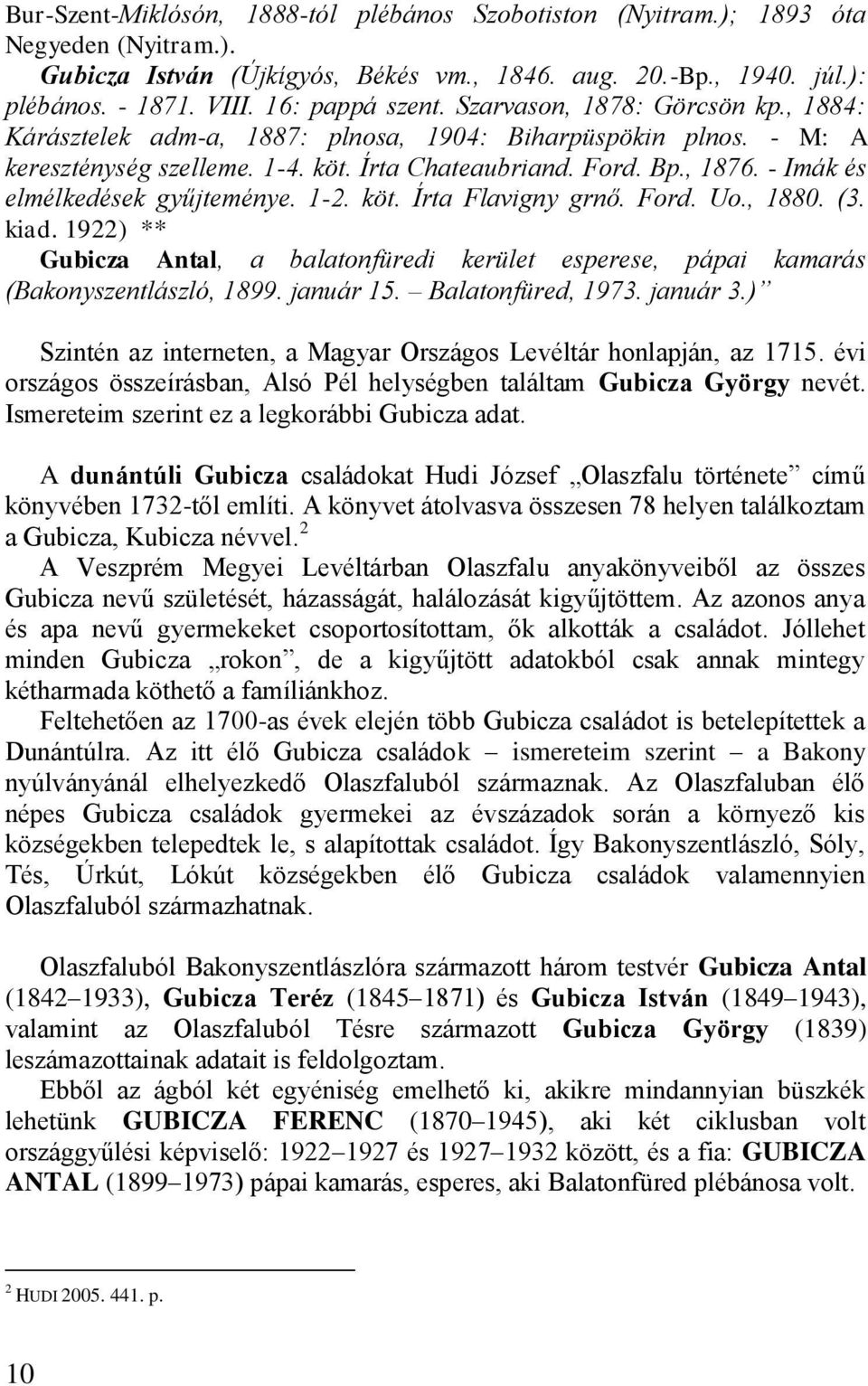 - Imák és elmélkedések gyűjteménye. 1-2. köt. Írta Flavigny grnő. Ford. Uo., 1880. (3. kiad. 1922) ** Gubicza Antal, a balatonfüredi kerület esperese, pápai kamarás (Bakonyszentlászló, 1899.