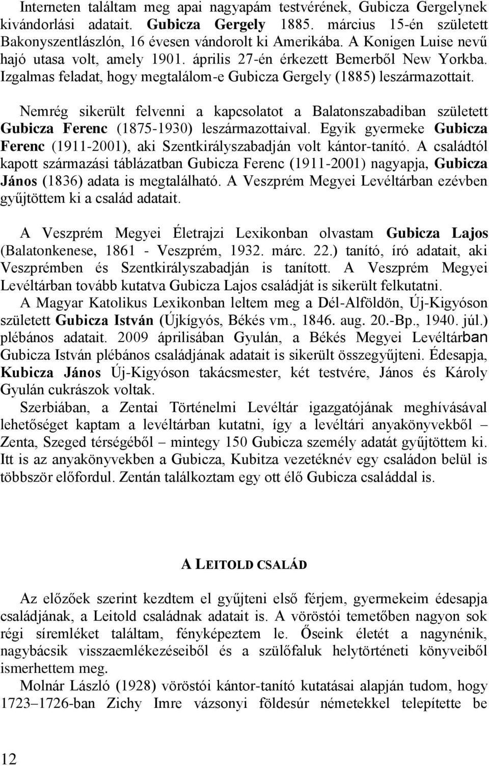 Nemrég sikerült felvenni a kapcsolatot a Balatonszabadiban született Gubicza Ferenc (1875-1930) leszármazottaival.