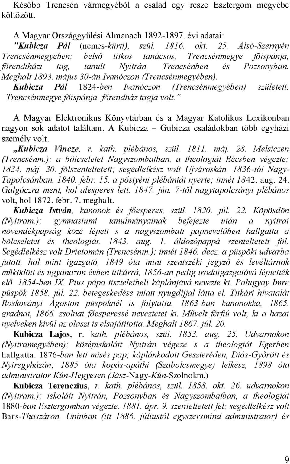 Kubicza Pál 1824-ben Ivanóczon (Trencsénmegyében) született. Trencsénmegye főispánja, főrendház tagja volt.