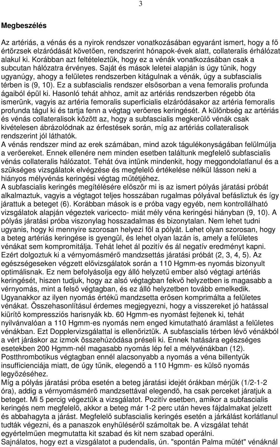 Saját és mások leletei alapján is úgy tőnik, hogy ugyanúgy, ahogy a felületes rendszerben kitágulnak a vénák, úgy a subfascialis térben is (9, 10).