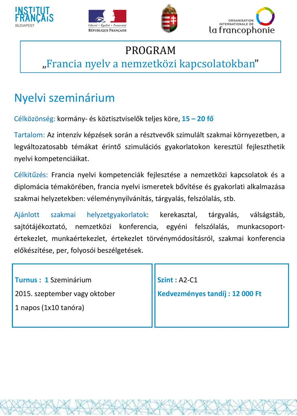 Célkitűzés: Francia nyelvi kompetenciák fejlesztése a nemzetközi kapcsolatok és a diplomácia témakörében, francia nyelvi ismeretek bővítése és gyakorlati alkalmazása szakmai helyzetekben: