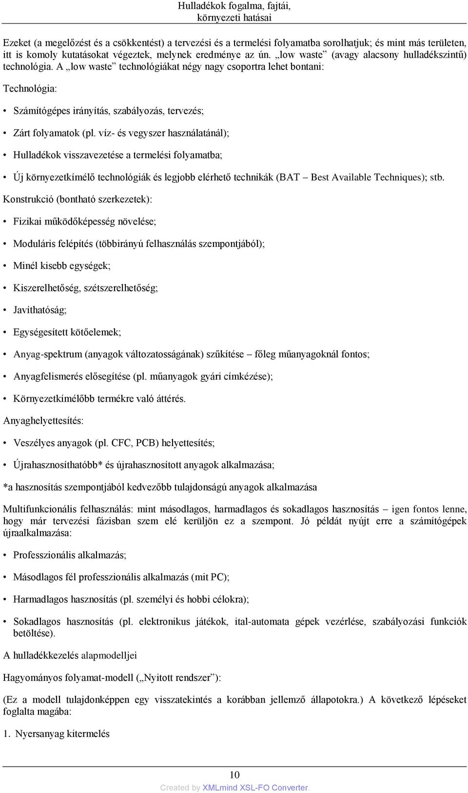 A low waste technológiákat négy nagy csoportra lehet bontani: Technológia: Számítógépes irányítás, szabályozás, tervezés; Zárt folyamatok (pl.