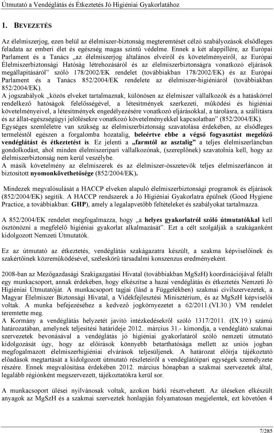 vonatkozó eljárások megállapításáról szóló 178/2002/EK rendelet (továbbiakban 178/2002/EK) és az Európai Parlament és a Tanács 852/2004/EK rendelete az élelmiszer-higiéniáról (továbbiakban