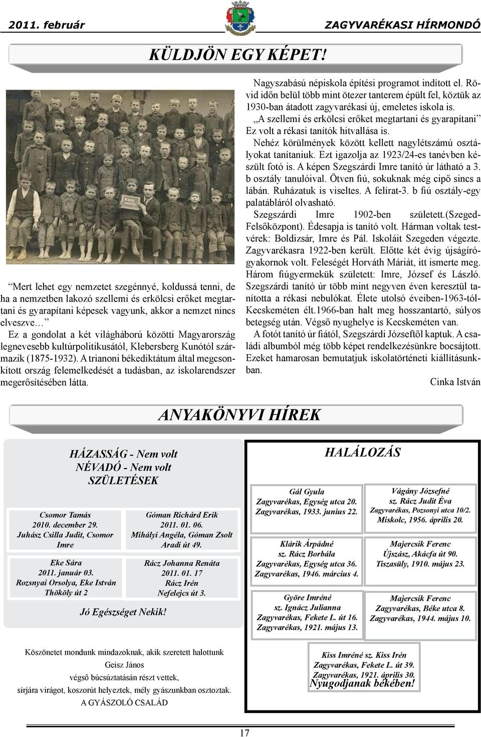 világháború közötti Magyarország legnevesebb kultúrpolitikusától, Klebersberg Kunótól származik (1875-1932).
