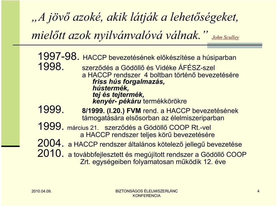 1999. 8/1999. (I.20.) FVM rend. a HACCP bevezetésének támogatására elsősorban az élelmiszeriparban 1999. március 21. szerződés a Gödöllő COOP Rt.
