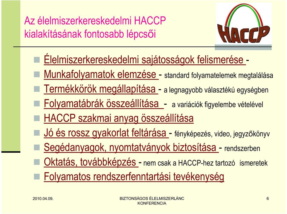 variációk figyelembe vételével HACCP szakmai anyag összeállítása Jó és rossz gyakorlat feltárása - fényképezés, video, jegyzőkönyv