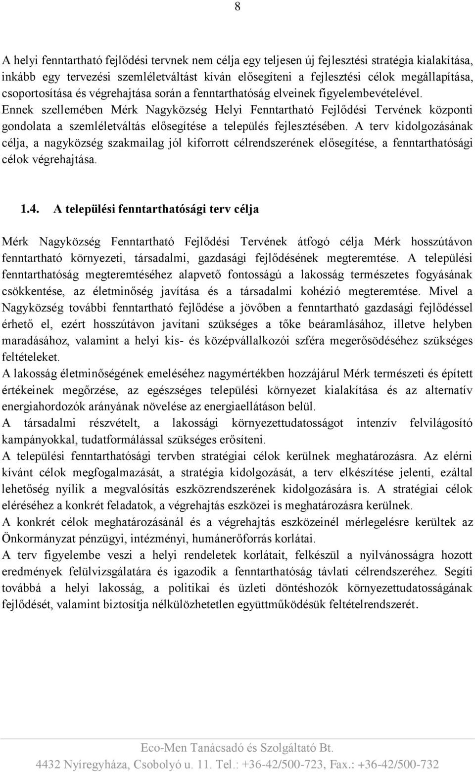 Ennek szellemében Mérk Nagyközség Helyi Fenntartható Fejlődési Tervének központi gondolata a szemléletváltás elősegítése a település fejlesztésében.