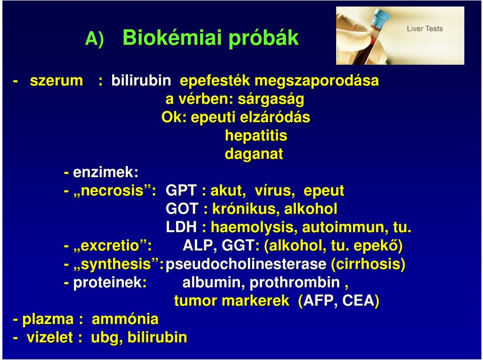 haemolysis, autoimmun, tu. - excretio : ALP, GGT: : (alkohol, tu.