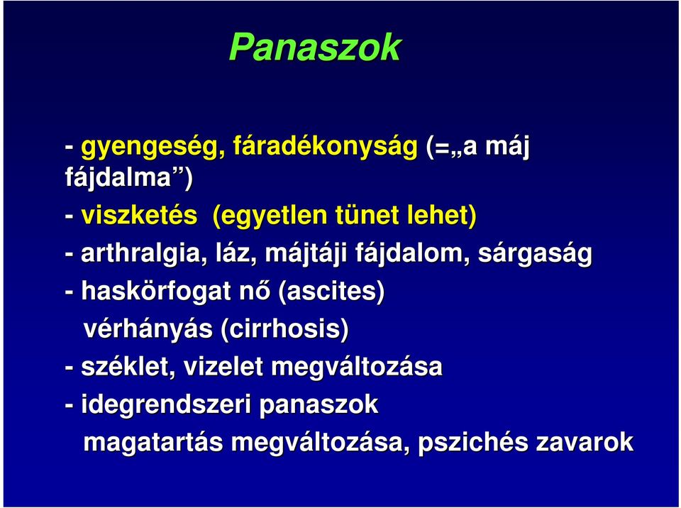 rgaság - haskörfogat nő (ascites) vérhányás s (cirrhosis( cirrhosis) - széklet,