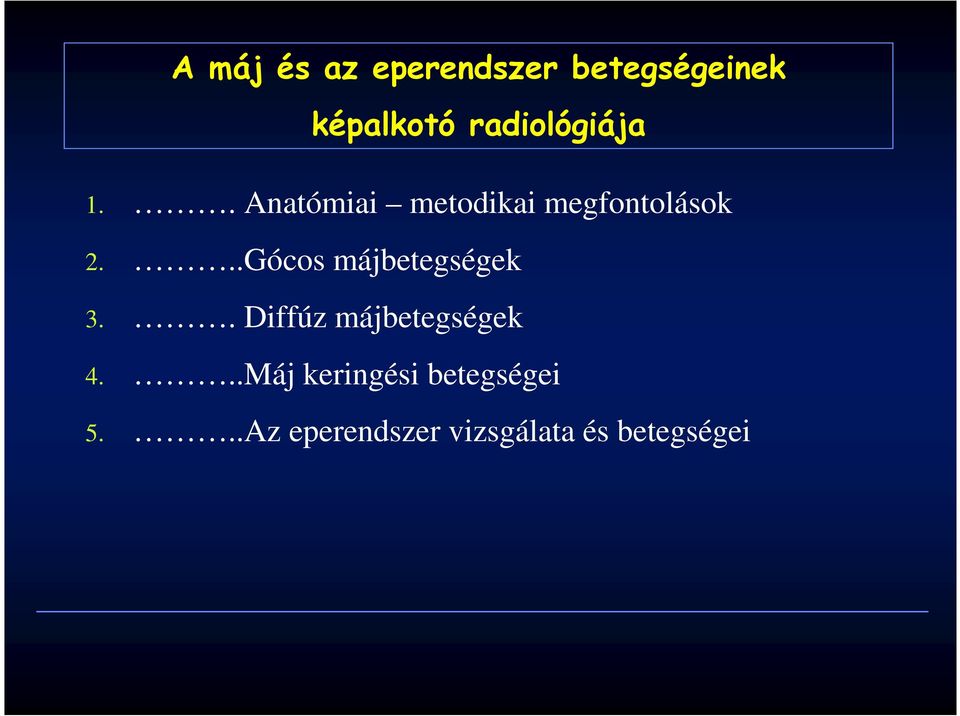 ..Gócos májbetegségek 3.. Diffúz májbetegségek 4.