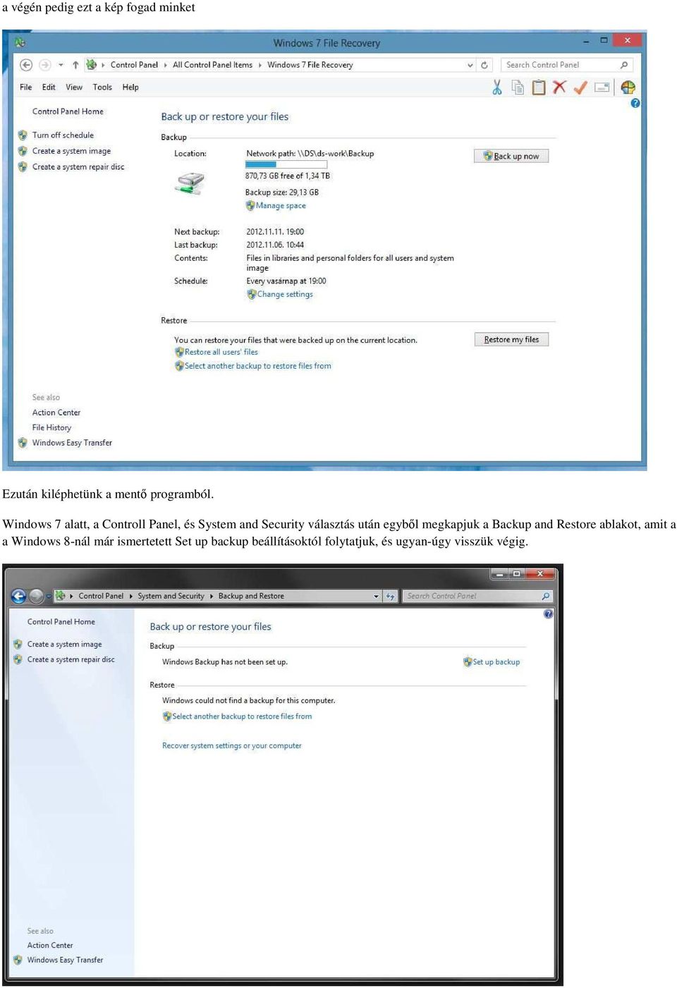 egyből megkapjuk a Backup and Restore ablakot, amit a a Windows 8-nál már