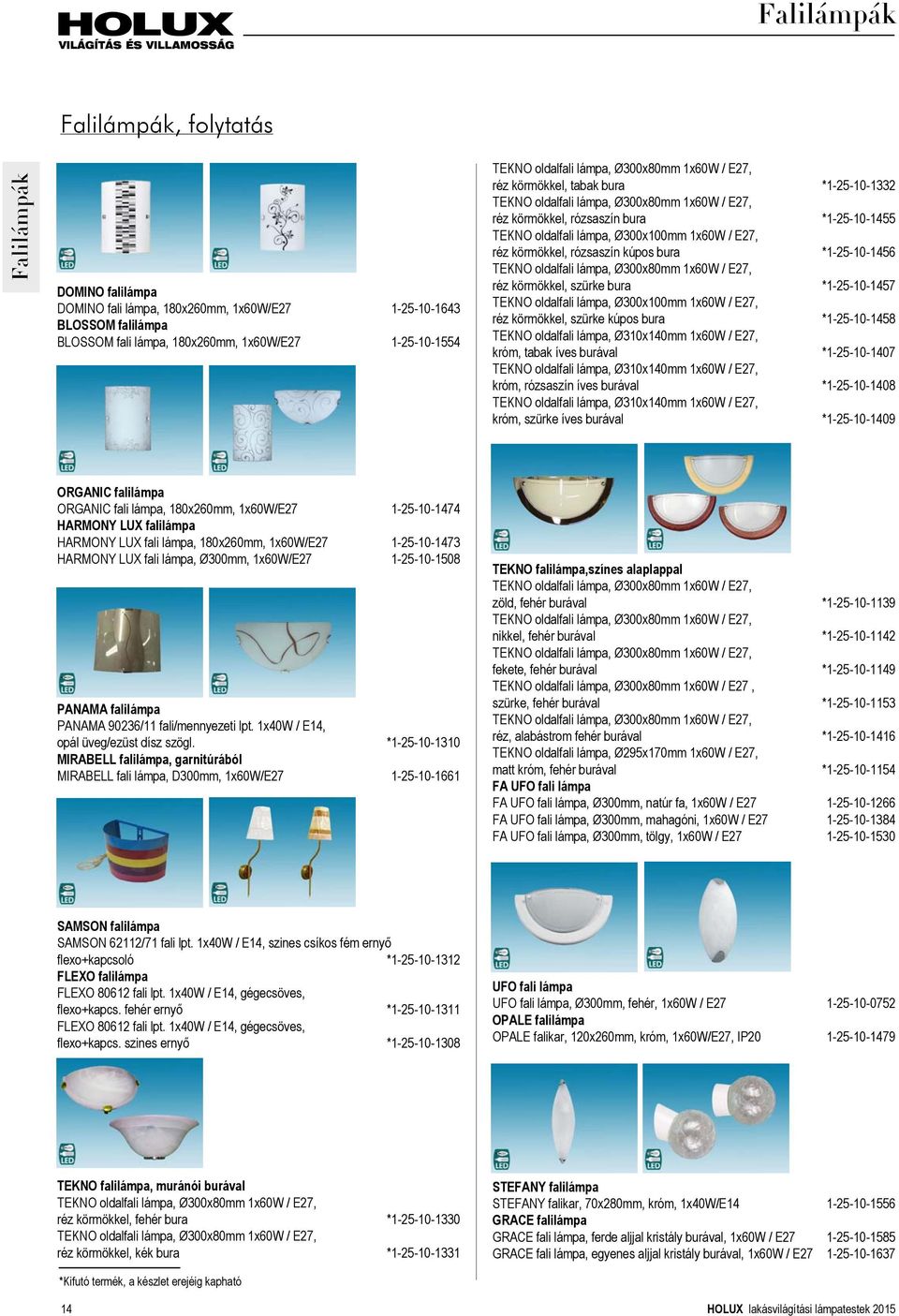 Ø300x100mm 1x60W / E27, réz körmökkel, rózsaszín kúpos bura *1-25-10-1456 TEKNO oldalfali lámpa, Ø300x80mm 1x60W / E27, réz körmökkel, szürke bura *1-25-10-1457 TEKNO oldalfali lámpa, Ø300x100mm