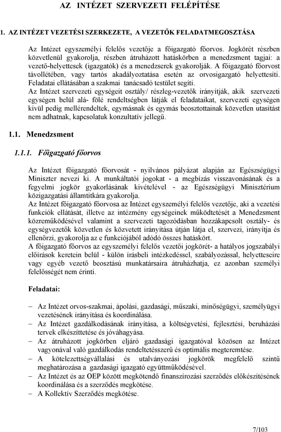 A főigazgató főorvost távollétében, vagy tartós akadályoztatása esetén az orvosigazgató helyettesíti. Feladatai ellátásában a szakmai tanácsadó testület segíti.