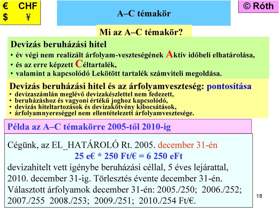 Devizás beruházási hitel és az árfolyamveszteség: pontosítása devizaszámlán meglévő devizakészlettel nem fedezett, beruházáshoz és vagyoni értékű joghoz kapcsolódó, devizás hiteltartozások és